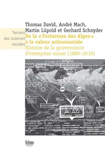 De la forteresse des Alpes à la valeur actionnariale - histoire de  la gouvernance d'entreprise suisse - 1880-2010