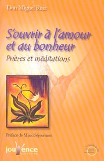 S'ouvrir à l'amour et au bonheur : Prières et méditations