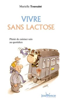 Vivre sans lactose - recettes faciles, recettes plaisir