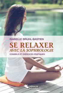 Se relaxer avec la sophrologie - conseils et exercices pratiques