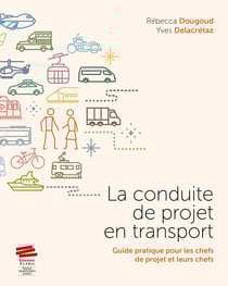 La conduite de projet en transport : Guide pratique pour les chefs de projet et leurs chefs