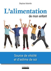 L'alimentation de mon enfant - source de vitalité et d'estime de soi