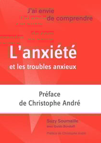 J'ai envie de comprendre : l'anxiété et les troubles anxieux