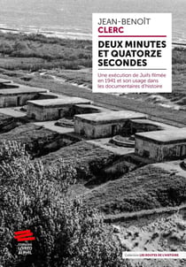 Deux minutes et quatorze secondes : Une exécution de Juifs filmée en 1941 et son usage dans les documentaires d'histoire