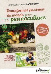 Transformer sa vision du monde grâce à la permaculture - éthique, design et initiatives