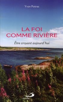 La foi comme rivière - être croyant aujourd'hui