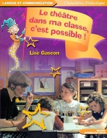 THEATRE DANS MA CLASSE, C'EST POSSIBLE ! (LE)