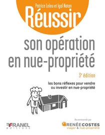 Réussir son opération en nue-propriété - 3e édition : Les bons réflexes pour vendre ou investir en nue-propriété