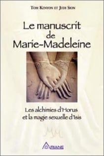 Le manuscrit de marie-madeleine - les alchimies d'horus et la magie sexuelle d'isis