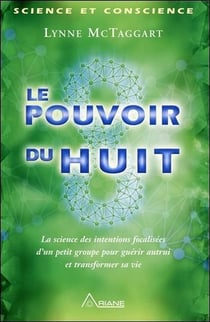 Le pouvoir du huit - comment exploiter les énergies miraculeuses d'un petit groupe pour guérir autrui