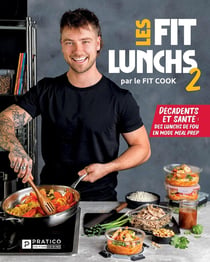 Les fits lunchs Tome 2 : Décadents et santé. des lunchs de fou en mode meal prep