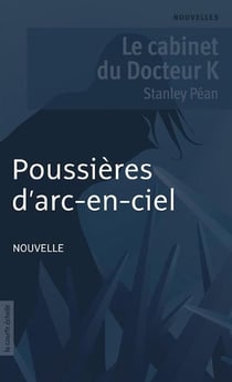 Poussières d'arc-en-ciel - Le cabinet du Docteur K
