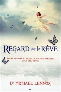 Regard sur le rêve - dictionnaire et guide pour interpréter tous vos rêves