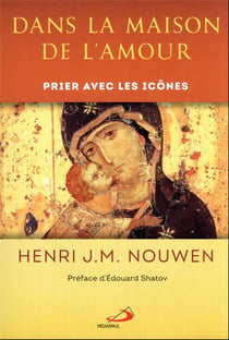 Dans la maison de l'amour : prier avec les icônes