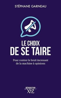Le choix de se taire : Pour contrer le bruit incessant de la machine à opinions