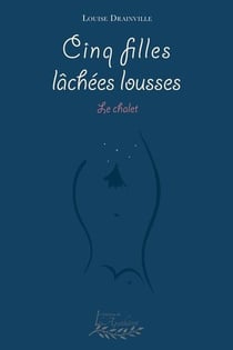 Cinq filles lâchées lousses - Le chalet