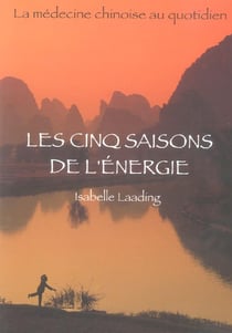 Les cinq saisons de l'énergie - la médecine chinoise au quotidien