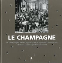 Le champagne - Reims, Epernay et le vignoble champenois à travers la carte postale ancienne