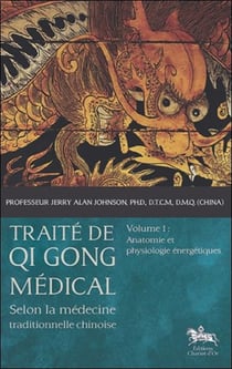 Traité de Qi Gong médical Tome 1 - anatomie et physiologie énergétiques