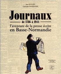 Journaux de 1786 à 1944 - l'aventure de la presse écrite en basse-normandie