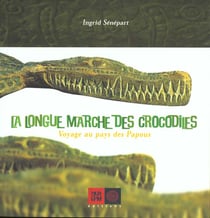 Longue marche des crocodiles, voyage au pays des papous