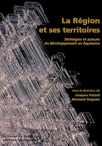 La région et ses territoires - stratégies et acteurs du dévelppement en aquitaine