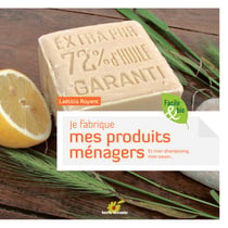 Je fabrique mes produits ménagers - et mon sahmpooing, mon savon...