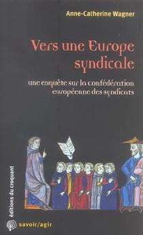 Savoir/agir : Vers une Europe syndicale une enquête sur la Confédération européenne des syndicats