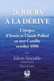 28 jour à la dérive - lépopée d'Irmin et Claude Pallud en mer Caraïbe, octobre 1990