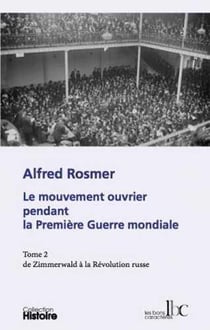 Le mouvement ouvrier pendant la première guerre mondiale Tome 2 - de Zimmerwald à la révolution russe