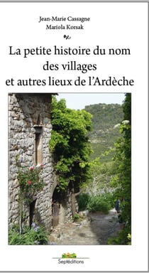 La petite histoire du nom des villages et autres lieux de l'Ardèche
