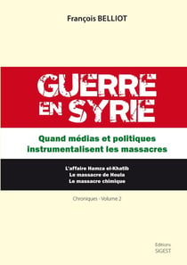 Guerre en Syrie - quand médias et politiques instrumentalisent les massacres