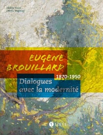 Eugène Brouillard - dialogues avec la modernité 1870-1950