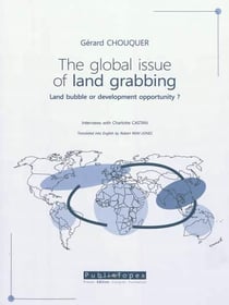 The global issue of land grabbing : land bubble or development opportunity ? interviews with charlotte castan