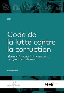 Code de la lutte contre la corruption : Recueil des textes internationaux, européens et nationaux (édition 2024)