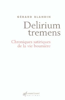 Delirium tremens - chroniques satiriques de la vie boursiere