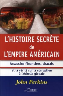 L'histoire secrète de l'empire américain - assassins financiers, chacals et la vérité sur la corruption à l'échelle globale