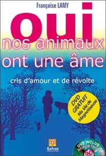 Oui, nos animaux ont une âme - cris d'amour et de révolte
