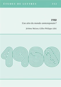 Etudes de lettres, n° 312/03-2020 : 1980 - L'an zéro du monde contemporain?