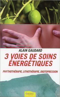 3 voies de soins énergétiques - phytothérapie, lithothérapie et digitopression
