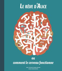 Le rêve d'Alice - ou comment le cerveau fonctionne