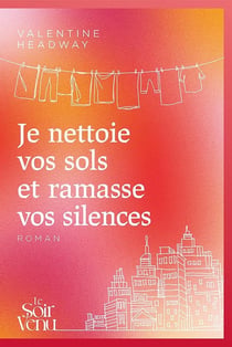 Je nettoie vos sols et ramasse vos silences