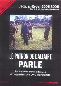 Le patron de Dallaire parle - révélations sur les dérives d'un général de l'ONU au Rwanda