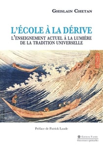 L?école à la dérive - l?enseignement actuel à la lumière de la tradition universelle