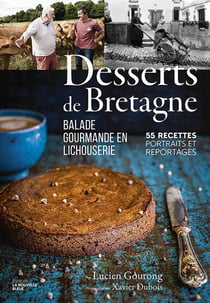 Desserts de bretagne - balade gourmande en lichouserie. 55 recettes, portraits et reportages.