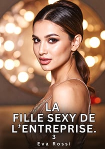 La Fille Sexy de l'Entreprise. 3 : Nouvelles Érotiques de Sexe Tabou pour Adultes