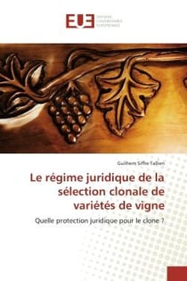 Le régime juridique de la sélection clonale de variétés de vigne : Quelle protection juridique pour le clone ?