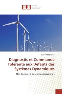 Diagnostic et Commande Tolerante aux Defauts des systemes Dynamiques : Non-lineaires A base des oBSErvateurs