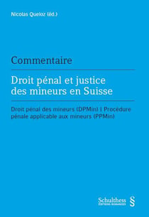 Droit pénal et justice des mineurs en Suisse - droit pénal des mineurs (DPmin) / procédure pénale applicable aux mineurs (PPMin)