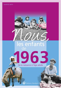 Nous, les enfants de : 1963 - de la naissance à l'âge adulte